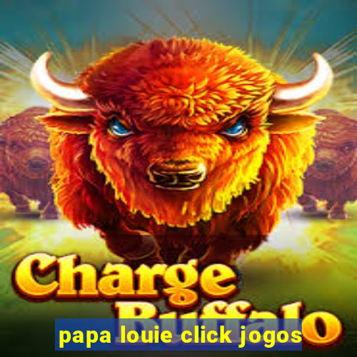 papa louie click jogos